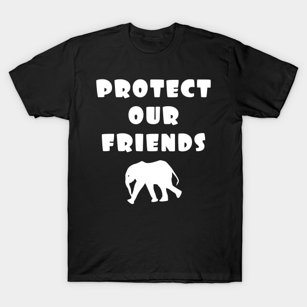 protect our friends - elephant T-Shirt by Protect friends